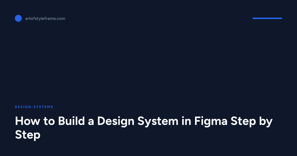 How to Build a Design System in Figma Step by Step